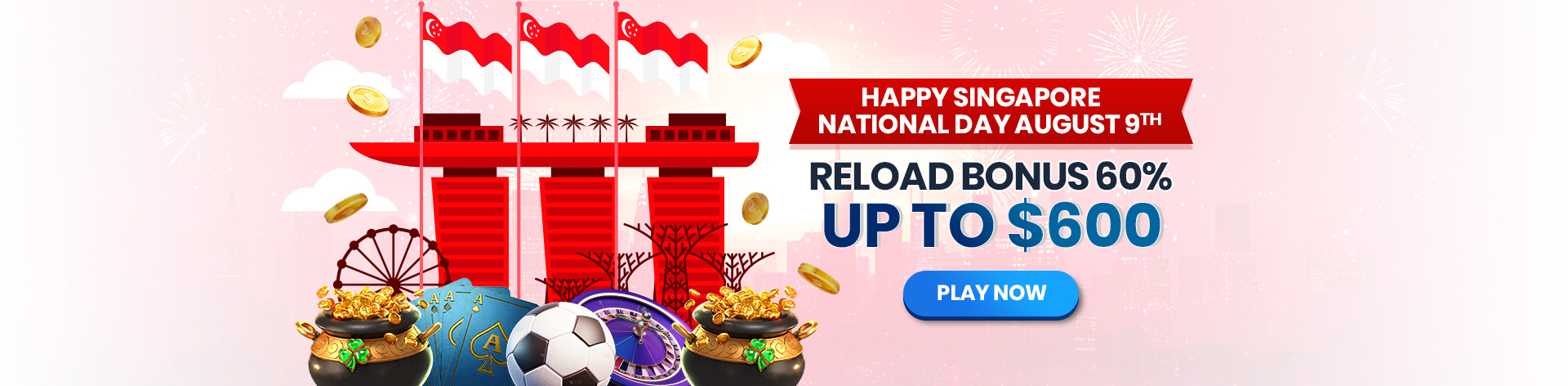 SPECIAL RELOAD BONUS 60% UP TO $600 - SG NATIONAL DAY